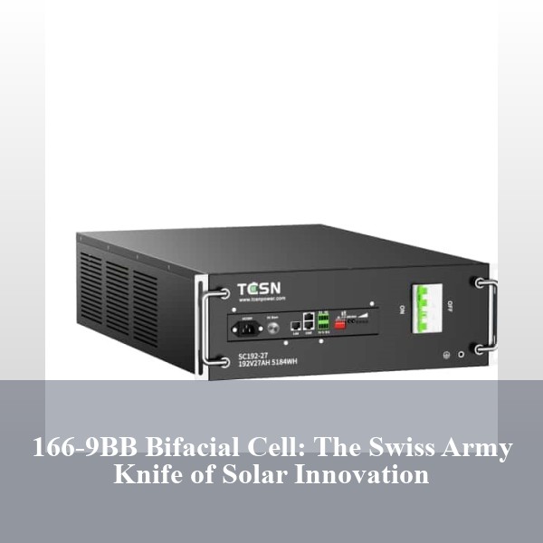 166-9BB Bifacial Cell: The Swiss Army Knife of Solar Innovation